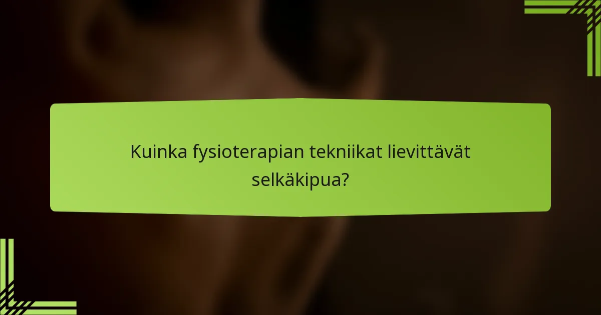 Kuinka fysioterapian tekniikat lievittävät selkäkipua?