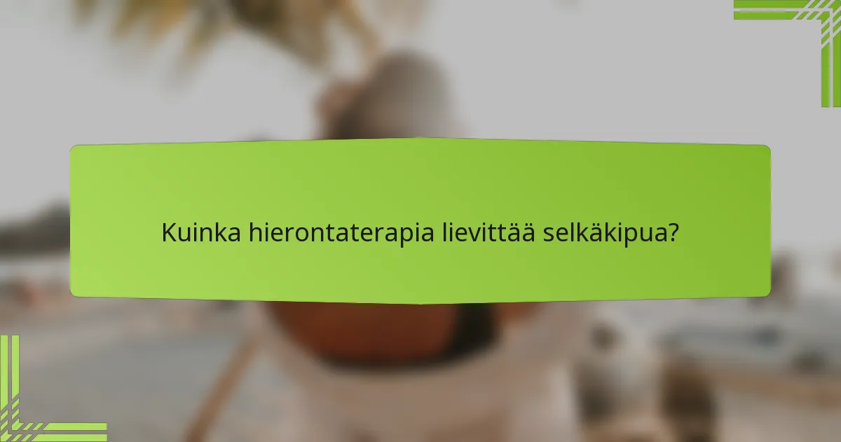 Kuinka hierontaterapia lievittää selkäkipua?