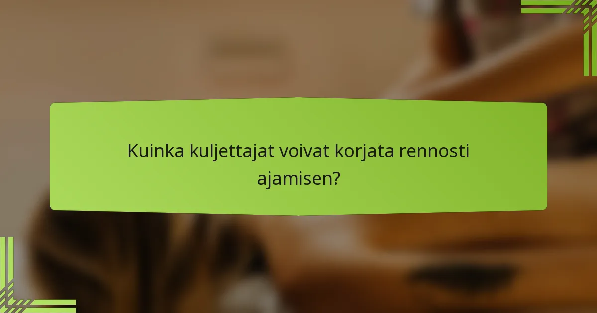Kuinka kuljettajat voivat korjata rennosti ajamisen?