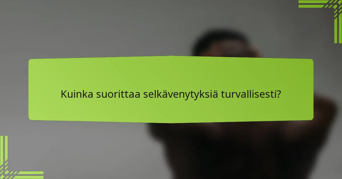 Kuinka suorittaa selkävenytyksiä turvallisesti?