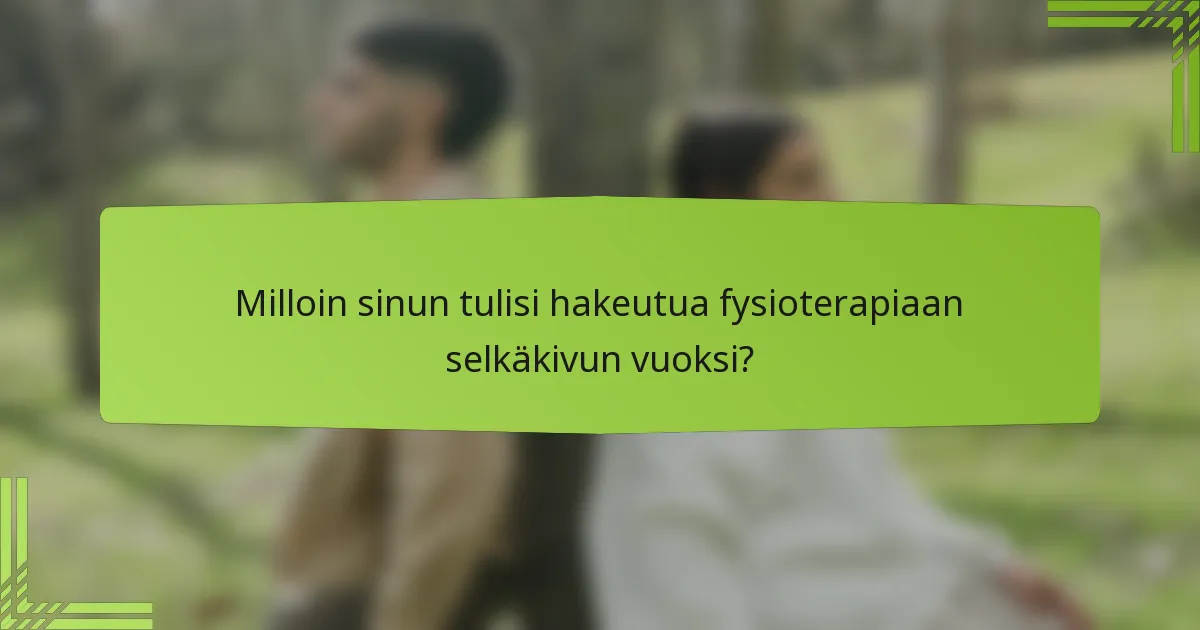 Milloin sinun tulisi hakeutua fysioterapiaan selkäkivun vuoksi?