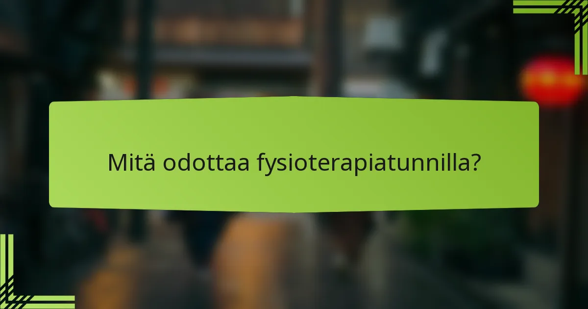Mitä odottaa fysioterapiatunnilla?