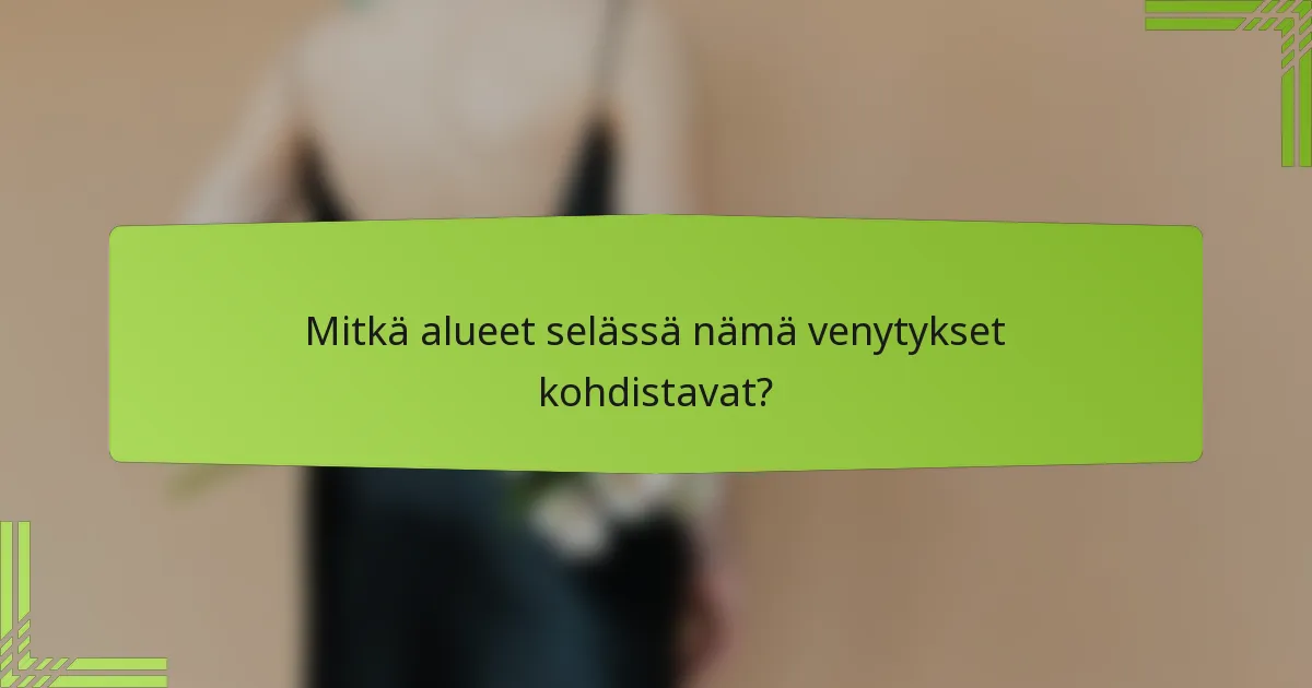 Mitkä alueet selässä nämä venytykset kohdistavat?