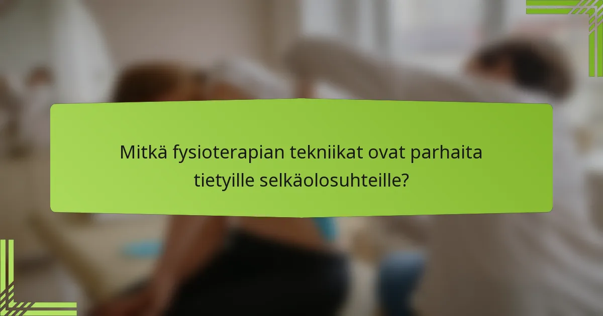 Mitkä fysioterapian tekniikat ovat parhaita tietyille selkäolosuhteille?