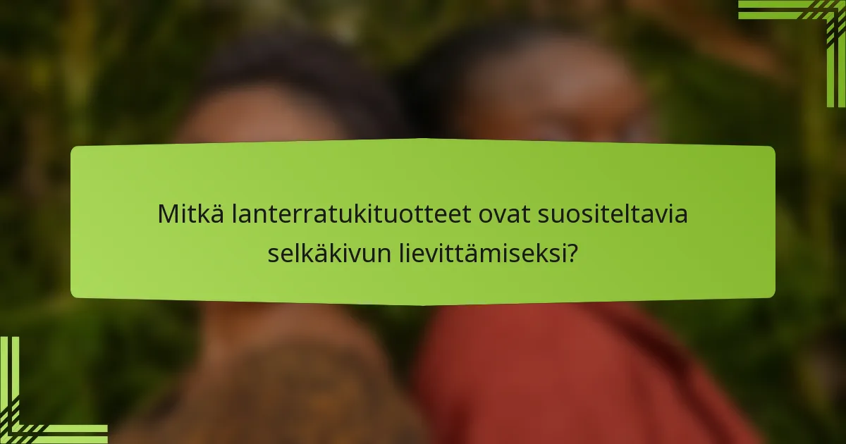 Mitkä lanterratukituotteet ovat suositeltavia selkäkivun lievittämiseksi?
