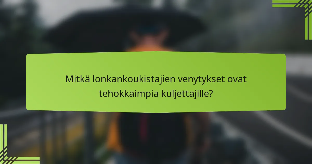 Mitkä lonkankoukistajien venytykset ovat tehokkaimpia kuljettajille?