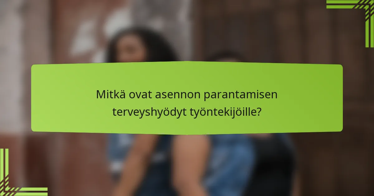 Mitkä ovat asennon parantamisen terveyshyödyt työntekijöille?