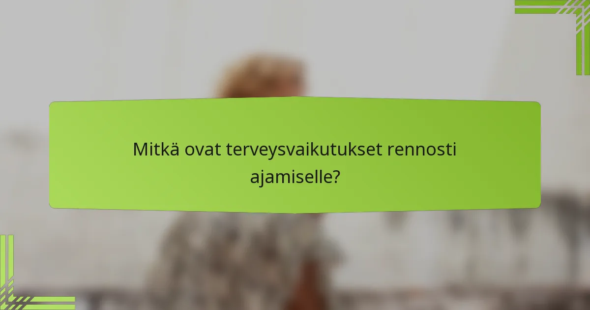 Mitkä ovat terveysvaikutukset rennosti ajamiselle?