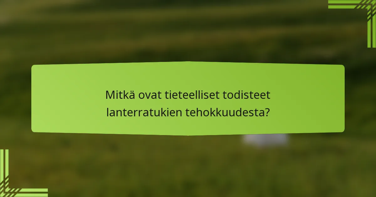 Mitkä ovat tieteelliset todisteet lanterratukien tehokkuudesta?