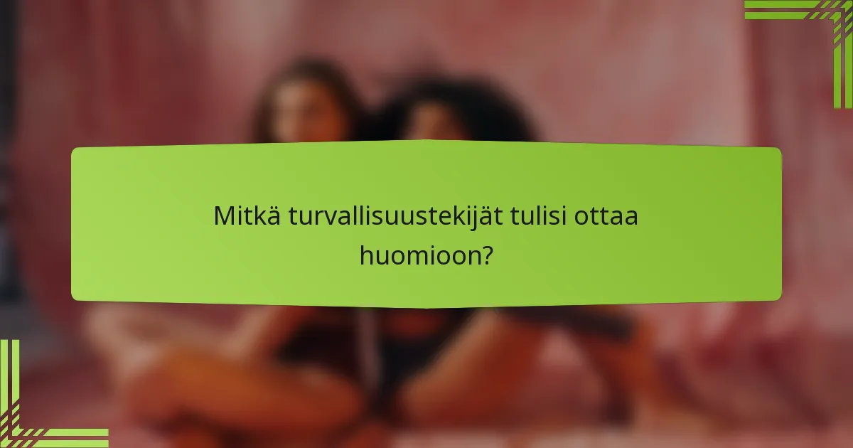 Mitkä turvallisuustekijät tulisi ottaa huomioon?