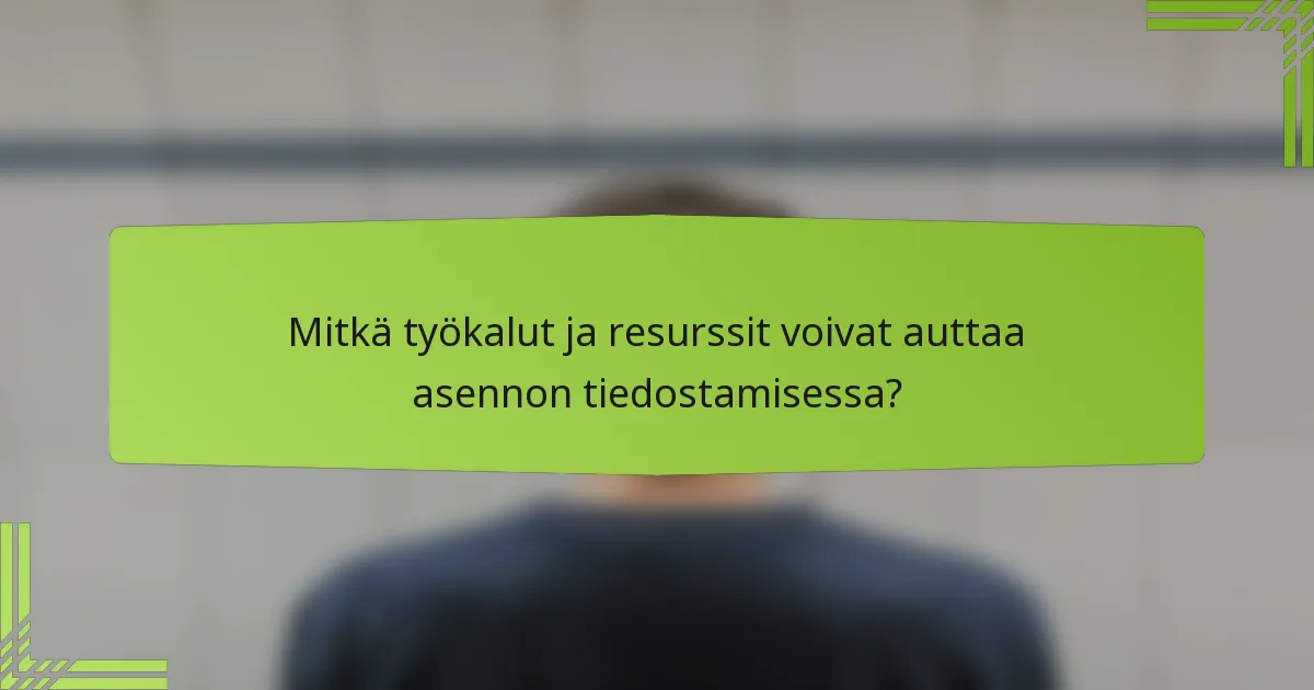 Mitkä työkalut ja resurssit voivat auttaa asennon tiedostamisessa?