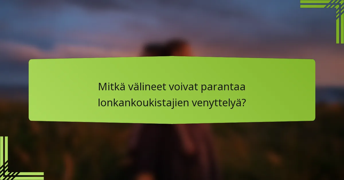 Mitkä välineet voivat parantaa lonkankoukistajien venyttelyä?