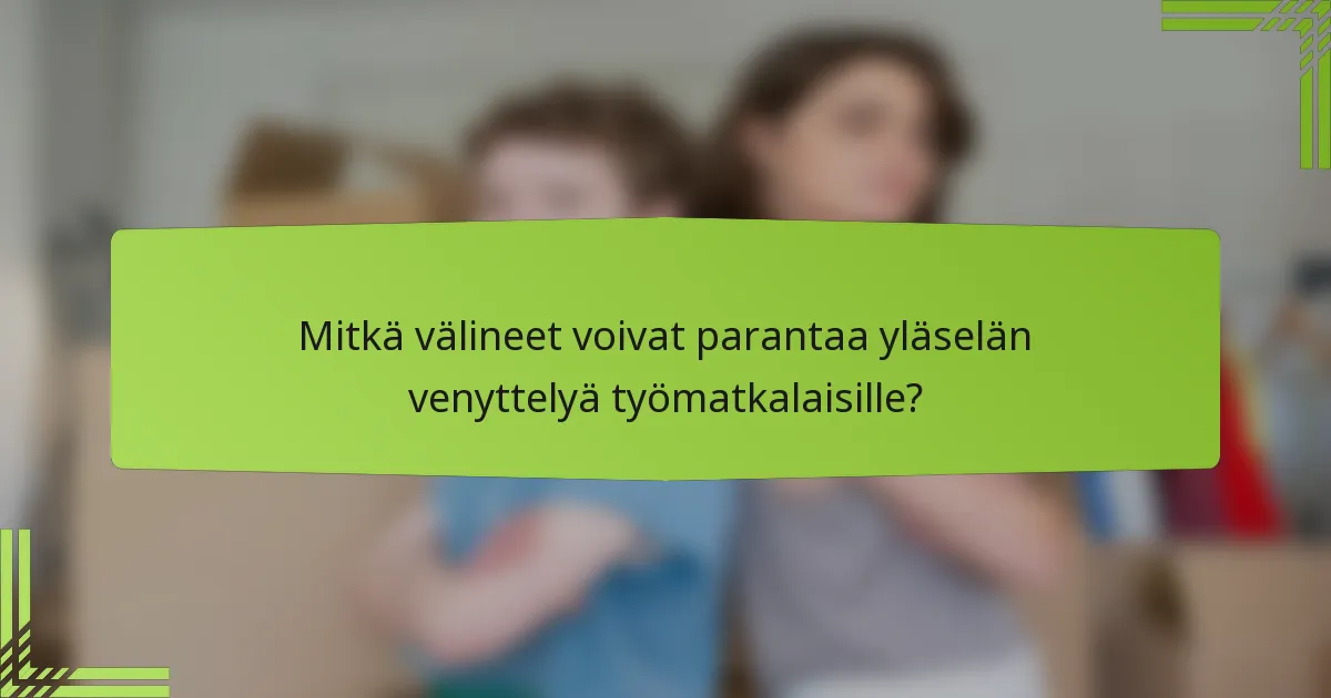 Mitkä välineet voivat parantaa yläselän venyttelyä työmatkalaisille?