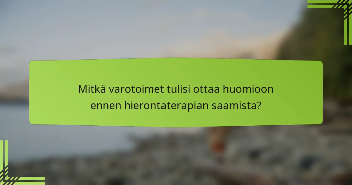 Mitkä varotoimet tulisi ottaa huomioon ennen hierontaterapian saamista?
