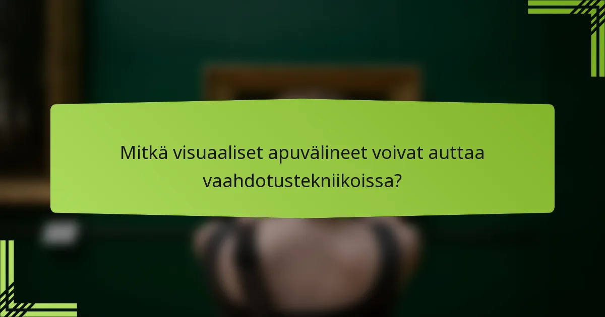Mitkä visuaaliset apuvälineet voivat auttaa vaahdotustekniikoissa?